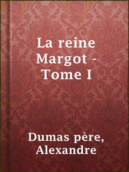Title details for La reine Margot - Tome I by Alexandre Dumas père - Available